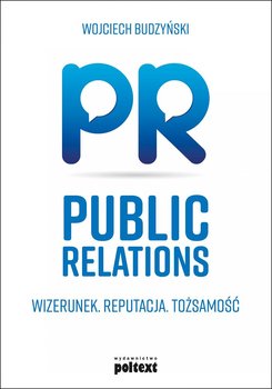 Public Relations. Wizerunek. Reputacja. Tożsamość - Budzyński Wojciech