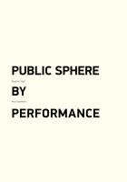 Public Sphere by Performance - Vujanovic Ana, Cvejic Bojana