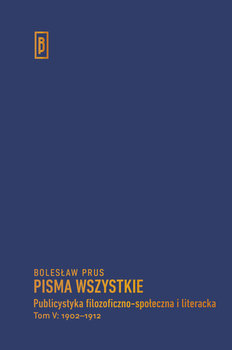 Publicystyka filozoficzno-społeczna i literacka. 1902-1912. Tom 5 - Prus Bolesław