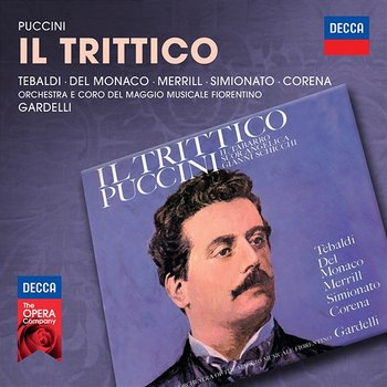 Puccini: Il Trittico - Renata Tebaldi, Mario del Monaco, Robert Merrill, Fernando Corena, Coro Del Maggio Musicale Fiorentino, Orchestra del Maggio Musicale Fiorentino, Lamberto Gardelli