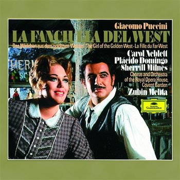 Puccini: La Fanciulla del West - Carol Neblett, Plácido Domingo, Sherrill Milnes, Orchestra Of The Royal Opera House, Covent Garden, Zubin Mehta