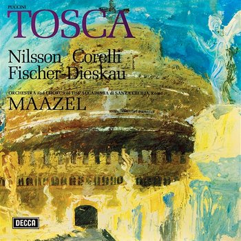 Puccini: Tosca - Lorin Maazel, Birgit Nilsson, Franco Corelli, Dietrich Fischer-Dieskau, Coro dell'Accademia Nazionale di Santa Cecilia, Orchestra dell'Accademia Nazionale di Santa Cecilia