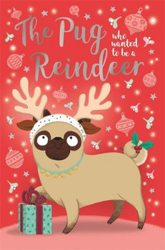 Pug Who Wanted to Be A Reindeer - Swift Bella