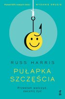 Pułapka szczęścia. Przestań walczyć, zacznij żyć Harris Russ