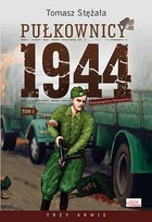 Pułkownicy 1944. Tom 1. Rzeczpospolita partyzancka Stężała Tomasz