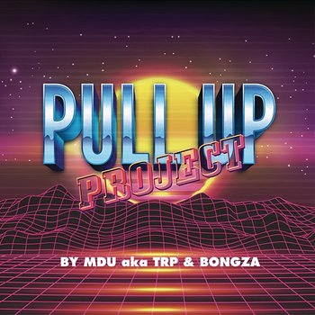 Pull Up Project - MDU a.k.a TRP, Bongza