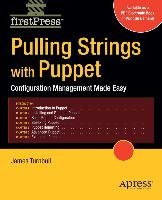 Pulling Strings with Puppet: Configuration Management Made Easy - Turnbull James