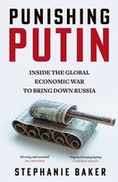 Punishing Putin : Inside the Global Economic War to Bring Down Russia Baker Stephanie