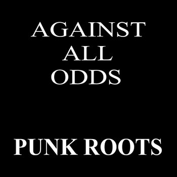 Punk Roots - Against All Odds