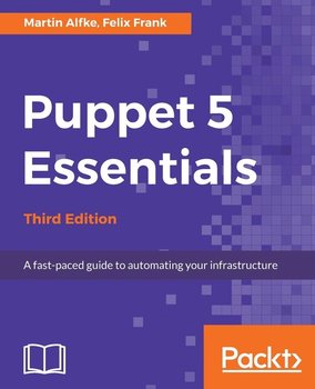 Puppet 5 Essentials. Third Edition - Martin Alfke
