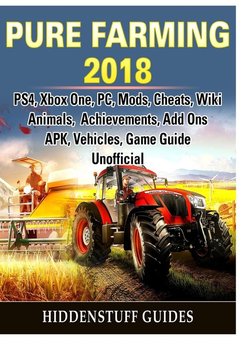 Pure Farming 2018, PS4, Xbox One, PC, Mods, Cheats, Wiki, Animals, Achievements, Add Ons, APK, Vehicles, Game Guide Unofficial - Guides Hiddenstuff