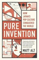 Pure Invention: How Japan Made the Modern World Matt Alt