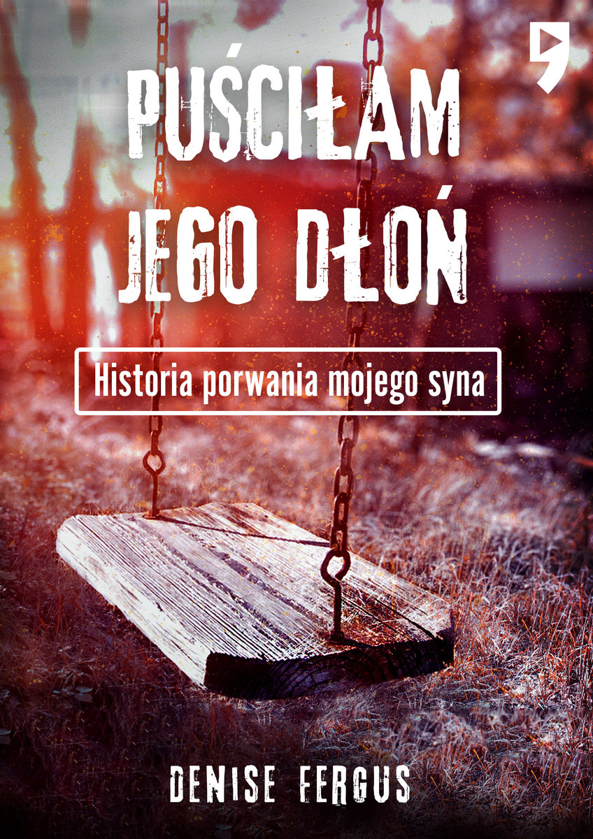 Puściłam Jego Dłoń Historia Porwania Mojego Syna Fergus Denise Książka W Empik 