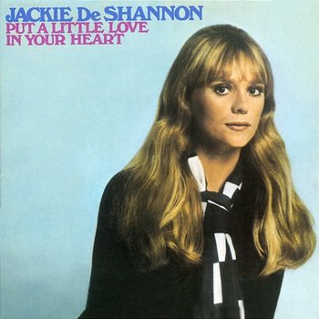 Put A Little Love In Your Heart - Jackie DeShannon