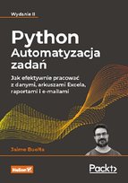 Python. Automatyzacja zadań. Jak efektywnie pracować z danymi, arkuszami Excela, raportami i e-mailami. Wydanie II Buelta Jaime