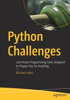 Python Challenges. 100 Proven Programming Tasks Designed to Prepare You for Anything - Michael Inden