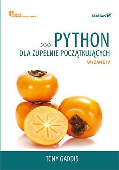 Python dla zupełnie początkujących. Owoce programowania - Gaddis Tony