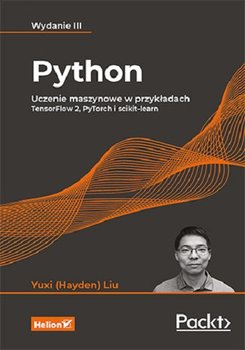 Python. Uczenie maszynowe w przykładach. TensorFlow 2, PyTorch i scikit-learn - Liu Yuxi Hayden