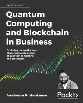 Quantum Computing and Blockchain in Business - Arunkumar Krishnakumar