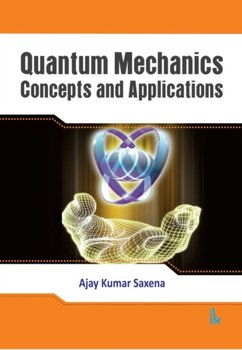 Quantum Mechanics Concepts and Applications - Ajay Kumar Saxena