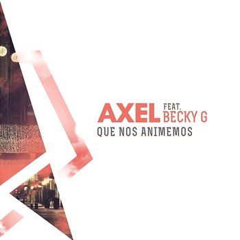 Que Nos Animemos - Axel feat. Becky G