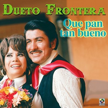 Que Pan Tan Bueno - Dueto Frontera