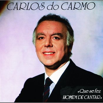 Que Se Fez Homem De Cantar - Carlos Do Carmo