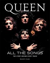 Queen All the Songs: The Story Behind Every Track Benoit Clerc