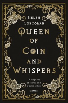 Queen of Coin and Whispers: A kingdom of secrets and a game of lies - Helen Corcoran