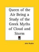 Queen of the Air Being a Study of the Greek Myths of Cloud and Storm - Ruskin John