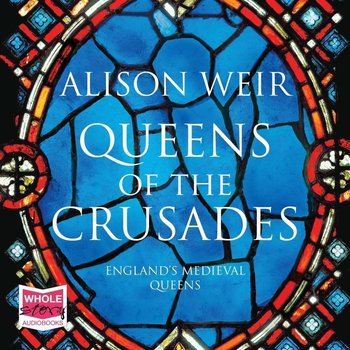 Queens of the Crusades - Weir Alison