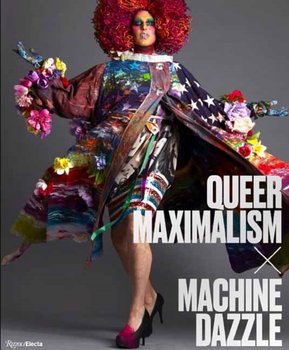 Queer Maximalism x Machine Dazzle - Elissa Auther