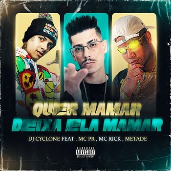Quer Mamar Deixa Ela Mamar - DJ Cyclone feat. MC PR, MC Rick, Mc Metade