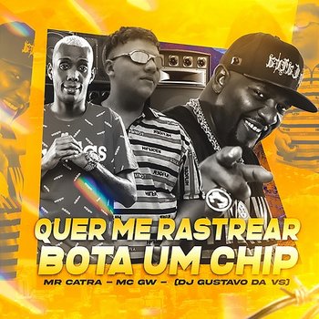 Quer Me Rastrear Bota Um Chip - DJ GUSTAVO DA VS, Mc Gw & Mr. Catra