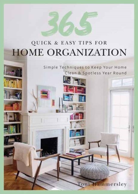 Quick and Easy Home Organization: 365 Simple Tips & Techniques to Keep ...