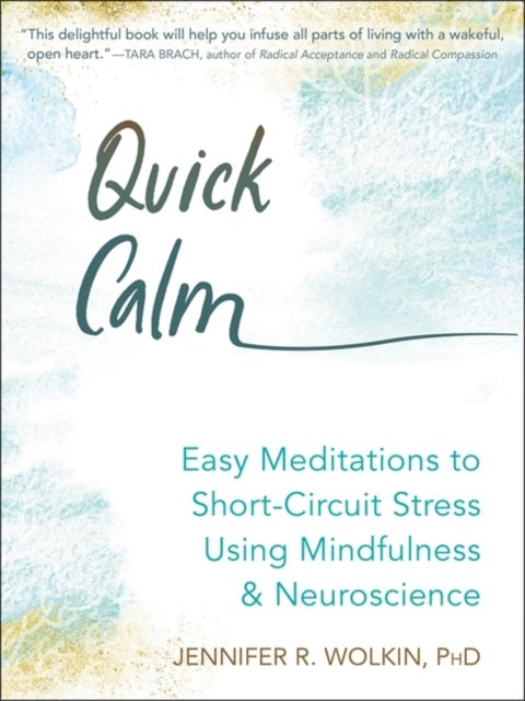 Quick Calm: Easy Meditations to Short Circuit Stress Using Mindfulness ...