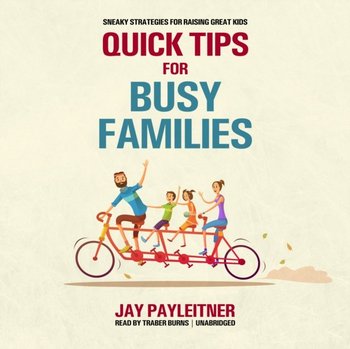 Quick Tips for Busy Families - Payleitner Jay
