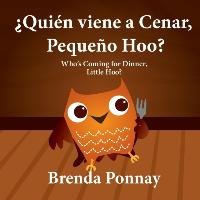 ¿Quién viene a cenar, Pequeño Hoo? / Who's Coming for Dinner, Little Hoo? (Bilingual Spanish English Edition) - Ponnay Brenda