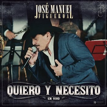 Quiero Y Necesito - José Manuel Figueroa