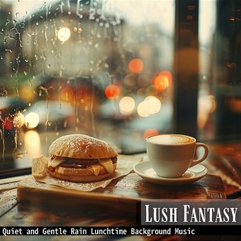 Quiet and Gentle Rain Lunchtime Background Music - Lush Fantasy