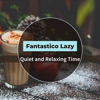 Quiet and Relaxing Time - Fantastico Lazy
