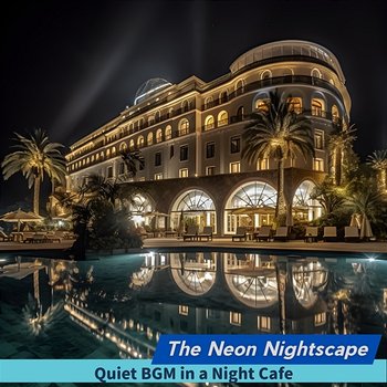 Quiet Bgm in a Night Cafe - The Neon Nightscape