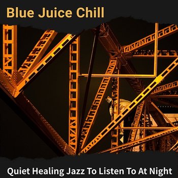 Quiet Healing Jazz to Listen to at Night - Blue Juice Chill