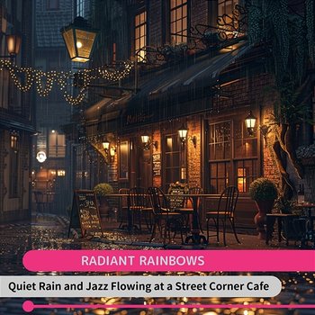 Quiet Rain and Jazz Flowing at a Street Corner Cafe - Radiant Rainbows