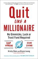Quit Like a Millionaire: No Gimmicks, Luck, or Trust Fund Required Kristy Shen, Bryce Leung