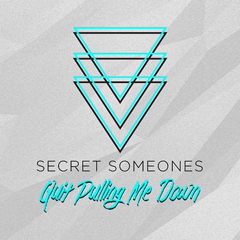 Quit Pulling Me Down - Secret Someones