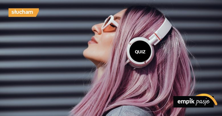 Quiz: co muzyka, której słuchasz mówi o tobie?