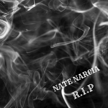 R.I.P - Nate Narcia