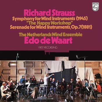 R. Strauss: Symphony for Wind Instruments 'The Happy Workshop'; Serenade for Wind Instruments - Netherlands Wind Ensemble, Edo De Waart