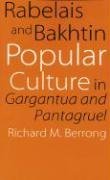 Rabelais and Bakhtin: Popular Culture in Gargantua and Pantagruel - Berrong Richard M.